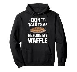 Waffles Don'T Talk To Me Before My Waffle Pullover Hoodie von Waffle Waffles Breakfast Food Sweets