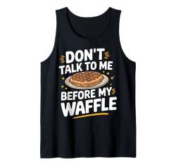 Waffles Don'T Talk To Me Before My Waffle Tank Top von Waffle Waffles Breakfast Food Sweets