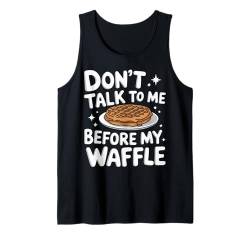 Waffles Don'T Talk To Me Before My Waffle Tank Top von Waffle Waffles Breakfast Food Sweets