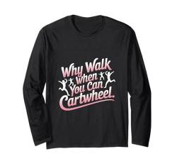 Warum laufen, wenn Sie Wagenradturnen können, Damen, Mädchen, Kinder Langarmshirt von Why Walk When You Can Cartwheel Gymnast Women Girl