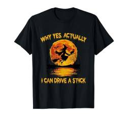 Ja, eigentlich kann ich einen Stock fahren - Halloween-Kostüm 2024 T-Shirt von Why Yes I Can Drive A Stick - Halloween Costume