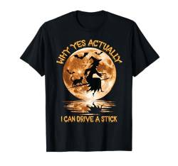 Warum ja eigentlich kann ich einen Stock fahren Halloween 2024 T-Shirt von Why Yes I Can Drive A Stick - Halloween Costume