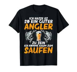 Ich Hasse Es So Ein Guter Angler Zu Sein Komme Zum Saufen T-Shirt von Witzige Angelrute Fischerhut Angelzubehör Männer