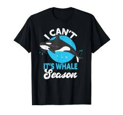 I Can't. It's Whale Season Funny Whale Watching T-Shirt von Witzige Wale Geschenke Wal Outfit Walbeobachtung