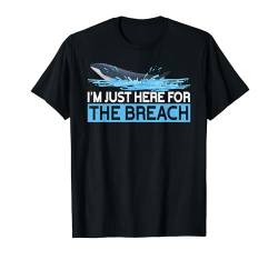 I'm Just Here For The Breach Funny Whale Watching T-Shirt von Witzige Wale Geschenke Wal Outfit Walbeobachtung