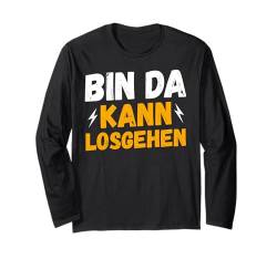 Bin da kann los gehen - Humor Statement Spruch lustig Party Langarmshirt von Witzige ironische sarkastische Sprüche Geschenke