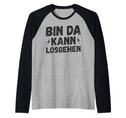 Bin da kann los gehen - Humor Statement Spruch lustig Party Raglan von Witzige ironische sarkastische Sprüche Geschenke