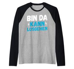 Bin da kann los gehen - Humor Statement Spruch lustig Party Raglan von Witzige ironische sarkastische Sprüche Geschenke