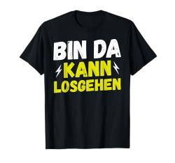 Bin da kann los gehen - Humor Statement Spruch lustig Party T-Shirt von Witzige ironische sarkastische Sprüche Geschenke