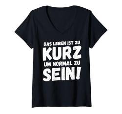 Damen Das Leben ist zu kurz um normal zu sein Spruch lustig frech T-Shirt mit V-Ausschnitt von Witzige ironische sarkastische Sprüche Geschenke