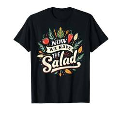 Lustiges Sprüche Outfit Denglisch Joke Now we have the Salad T-Shirt von Witziges Sarkastisches Spruch Humor Ironisches