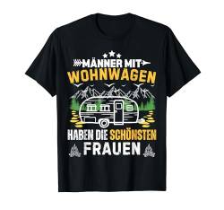 Camping Männer mit Wohnwagen haben die schönsten Frauen T-Shirt von Wohnwagen witzige Camping für Camper Herren Spruc