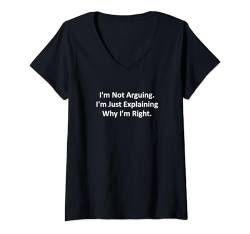 Damen Ich streite nicht. Ich erkläre nur, warum ich Recht habe.: Arbeit T-Shirt mit V-Ausschnitt von Work Spark