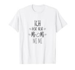 Ich höre nur mi mi mi Geschenk Lustiger Spruch Schule Uni T-Shirt von YO! Diese Klamotten