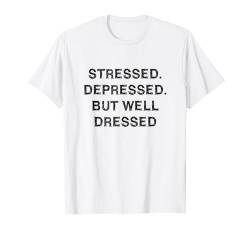 Stressed Depressed Well Dressed Spruch Englisch Fun T-Shirt von YO! Diese Klamotten