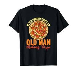 Never Underestimate An Old Man Making Pizza Fun Pizza Making T-Shirt von Zubehör Pizzabäcker Geschenke Pizza Backen