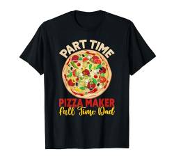 Part Time Pizza Maker Full Time Dad Father's Day Pizza T-Shirt von Zubehör Pizzabäcker Geschenke Pizza Backen