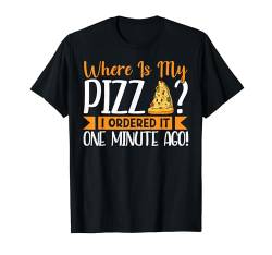 Where Is My Pizza I Ordered It 1 Minute Ago Fun Pizza Making T-Shirt von Zubehör Pizzabäcker Geschenke Pizza Backen