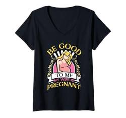 Damen Zukünftiger Papa BE GOOD TO ME MY WIFE IS PREGNANT Lustiges T-Shirt mit V-Ausschnitt von Zukünftiger Papa Geschenk Schwangerschaft Papa