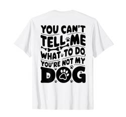 Du kannst mir nicht sagen, was ich tun soll Du bist nicht mein Hund auf dem Rücken T-Shirt von funny dog lover design for animal lovers