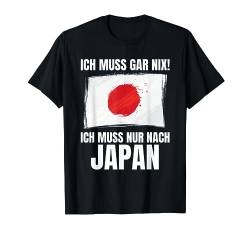 Ich Muss Gar Nix! - Ich Muss Nur Nach Japan T-Shirt von work and travel Urlaub Reise Designs