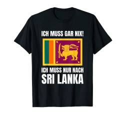 Ich Muss Gar Nix! - Ich Muss Nur Nach Sri Lanka T-Shirt von work and travel Urlaub Reise Designs